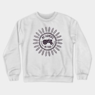 No farmers no food! Crewneck Sweatshirt